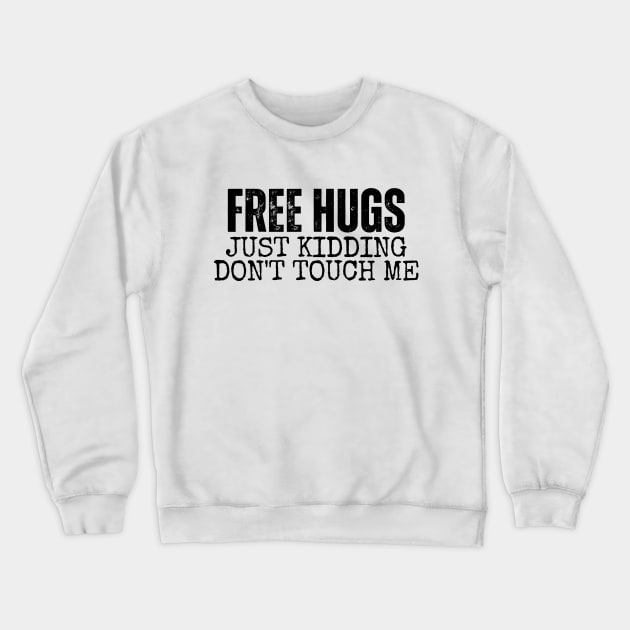 Free Hugs Just kidding Don't Touch Me Crewneck Sweatshirt by LAASTORE